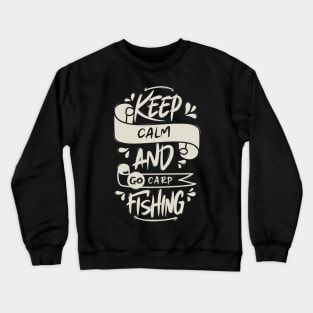 Keep Calm And Go Carp Fishing Crewneck Sweatshirt